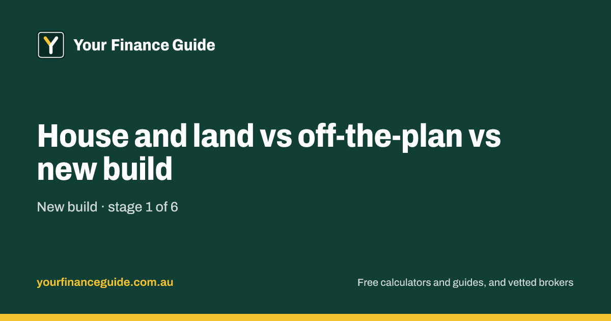 House and land vs off-the-plan vs new build · New build stage 1/6 ...