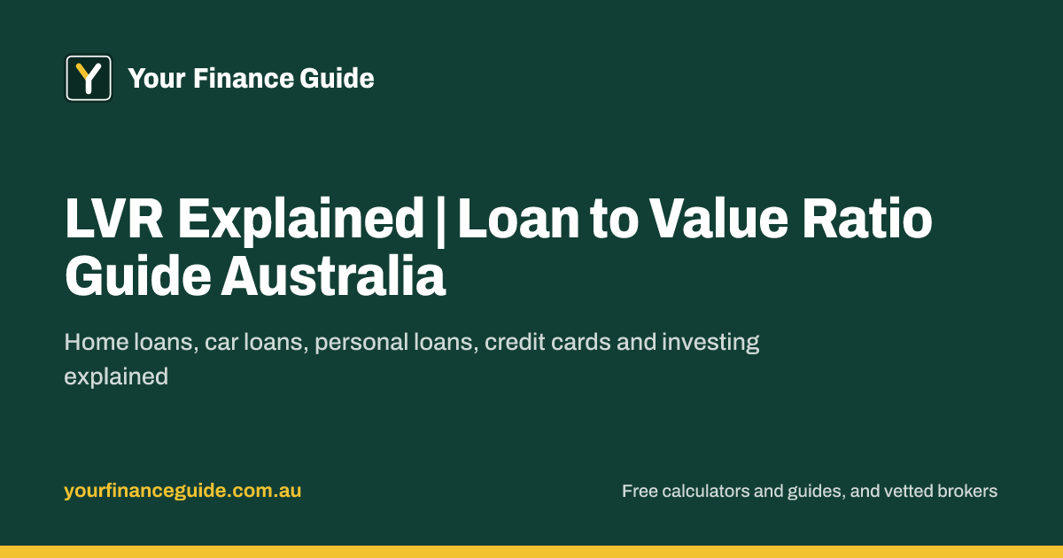 LVR Explained | Loan to Value Ratio Guide Australia | Your Finance Guide
